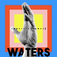 WATERS — Something More! (2017)