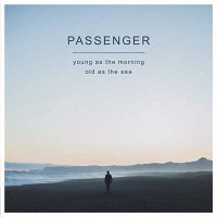 Passenger — Young as the Morning Old as the Sea (2016)