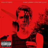 Fall Out Boy — Make America Psycho Again (2015)