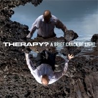 Рецензия на альбом группы Therapy? — A Brief Crack Of Light (2012)