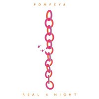 Pompeya — Real x Night (2015)