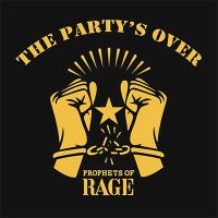 Prophets Of Rage — The Party’s Over (2016)