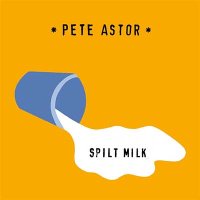 Peter Astor — Spilt Milk (2016)