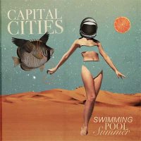 Capital Cities — Swimming Pool Summer (EP, 2017)