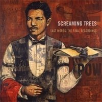 Рецензия на альбом группы Screaming Trees – Last Words: The Final Recordings (2011)