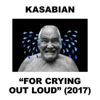 Kasabian — For Crying Out Loud (2017)