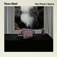 Face+Heel — Our Prince’s Quarry (2016)