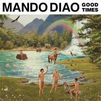 Mando Diao — Good Times (2017)