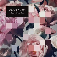 Chvrches — Every Open Eye (2015)