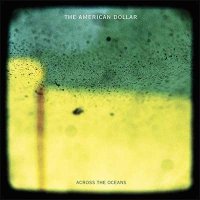 The American Dollar — Across The Oceans (2015)