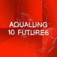 Aqualung – 10 Futures (2015)
