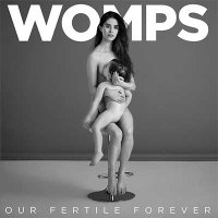 WOMPS — Our Fertile Forever (2016)