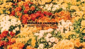 Brendan Canning — Home Wrecking Years (2016)