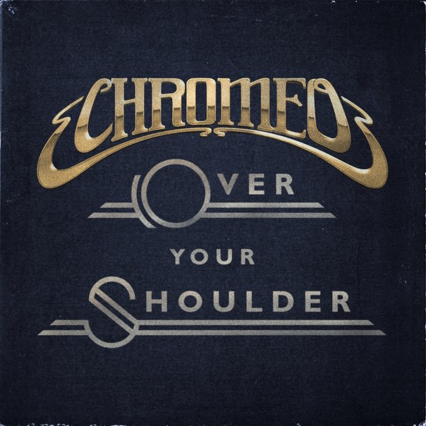 chromeo-2013_single_over_your_shoulder
